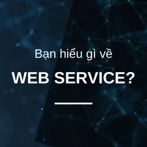 Web Services là gì? Tìm hiểu về Web Service cho người mới