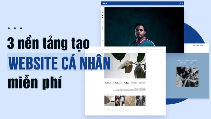 3 nền tảng tạo website cá nhân miễn phí cho người không rành IT