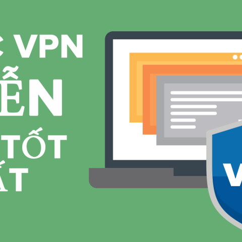 TOP 5 phần mềm VPN miễn phí an toàn và chất lượng nhất